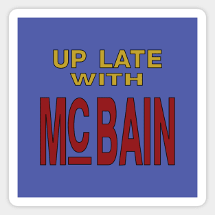 Up Late with McBain Magnet